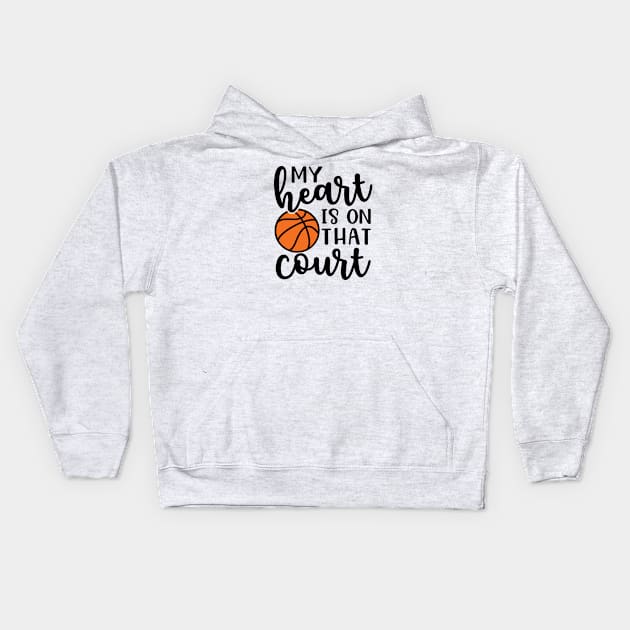 My Heart Is On That Court Basketball Mom Kids Hoodie by GlimmerDesigns